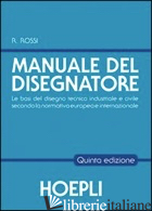 MANUALE DEL DISEGNATORE (IL) - ROSSI ROBERTO