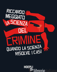 SCIENZA DEL CRIMINE. QUANDO LA SCIENZA RISOLVE I CASI (LA) - MEGGIATO RICCARDO