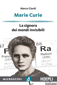 MARIE CURIE. LA SIGNORA DEI MONDI INVISIBILI - CIARDI MARCO; TEMPORELLI M. (CUR.)