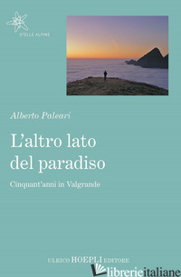 ALTRO LATO DEL PARADISO. CINQUANT'ANNI IN VALGRANDE (L') - PALEARI ALBERTO