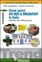 COME APRIRE UN BED & BREAKFAST IN ITALIA. DALL'IDEA ALLA REALIZZAZIONE - APOLLONIO RITA; CAROSELLA GIULIA