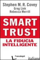 SMART TRUST. LA FIDUCIA INTELLIGENTE - COVEY STEPHEN R.; LINK GREG; MERRILL REBECCA