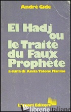 EL HADJ OU LE TRAITE' DU FAUX PROPHETE - GIDE ANDRE'; TATONE MARINO A. (CUR.)