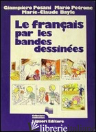 FRANCAIS PAR LES BANDES DESSINEES (LE) - POSANI GIAMPIERO; PETRONE MARIO; BAYLE MARIE-CLAUDE