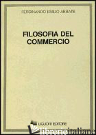 FILOSOFIA DEL COMMERCIO - ABBATE FERDINANDO EMILIO