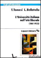 UNIVERSITA' ITALIANA NELL'ETA' LIBERALE (1861-1923) (L') - TOMASI TINA; BELLATALLA LUCIANA