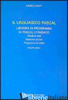 LINGUAGGIO PASCAL (IL). VOL. 3: LIBRERIA DI PROGRAMMI IN PASCAL STANDARD - SAVY CARLO