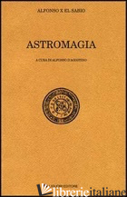 ASTROMAGIA - ALFONSO X DI CASTIGLIA; D'AGOSTINO A. (CUR.)