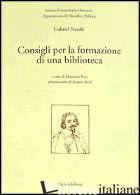CONSIGLI PER LA FORMAZIONE DI UNA BIBLIOTECA - NAUDE' GABRIEL; BRAY M. (CUR.)