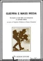 GUERRA E MASS MEDIA. STRUMENTI E MODI DELLA COMUNICAZIONE IN CONTESTO BELLICO - ORTOLEVA P. (CUR.); OTTAVIANO C. (CUR.)