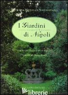 GIARDINI SEGRETI DI NAPOLI-THE SECRET GARDENS OF NAPLES (I). VOL. 1 - SPINELLI NAPOLETANO PATRIZIA