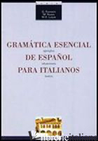 GRAMATICA ESENCIAL DE ESPANOL PARA ITALIANOS. EJEMPLOS, SITUACIONES, TEXTOS - FORMICHI GIOVANNA; NUZZO M. ADDOLORATA; LUQUE BARRENECHEA DE LOS ANGELES M.
