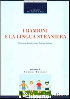 BAMBINI E LA LINGUA STRANIERA. PERCORSI DIDATTICI NELLA SCUOLA ITALIANA (I) - LANDOLFI LILIANA; SANNITI DI BAIA M. TERESA