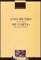MUNDO DE CARTA. FORME E STRUTTURE DELLA DIPLOMAZIA SFORZESCA (UNO) - SENATORE FRANCESCO