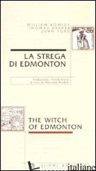 STREGA DI EDMONTON-THE WITCH OF EDMONTON (LA) - ROWLEY WILLIAM; DEKKER THOMAS; FORD JOHN; RASTELLI M. (CUR.)
