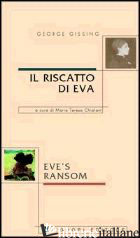 RISCATTO DI EVA-EVE'S RANSOM (IL) - GISSING GEORGE; CHIALANT M. T. (CUR.)