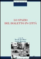 SPAZIO DEL DIALETTO IN CITTA' (LO) - DE BLASI N. (CUR.); MARCATO C. (CUR.)