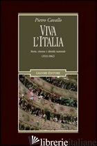 VIVA L'ITALIA. STORIA, CINEMA E IDENTITA' NAZIONALE (1932-1962) - CAVALLO PIETRO