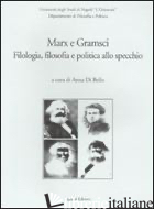 MARX E GRAMSCI. FILOLOGIA, FILOSOFIA E POLITICA ALLO SPECCHIO - DI BELLO A. (CUR.)
