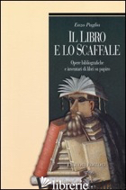 LIBRO E LO SCAFFALE. OPERE BIBLIOGRAFICHE E INVENTARI DI LIBRI SU PAPIRO (IL) - PUGLIA ENZO