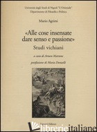 «ALLE COSE INSENSATE DARE SENSO E PASSIONE». STUDI VICHIANI - AGRIMI MARIO; MARTONE A. (CUR.)