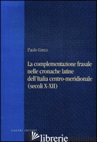 COMPLEMENTAZIONE FRASALE NELLE CRONACHE LATINE DELL'ITALIA CENTRO-MERIDIONALE (S - GRECO PAOLO