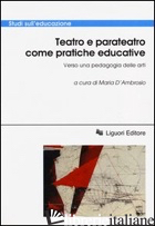 TEATRO E PARATEATRO COME PRATICHE EDUCATIVE. VERSO UNA PEDAGOGIA DELLE ARTI. ATT - D'AMBROSIO M. (CUR.)