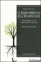 RADICI SPIRITUALI DELLE RELAZIONI UMANE (LE) - COVEY STEPHEN R.; MARTELLO S. (CUR.); ZICARI S. (CUR.)
