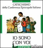 IO SONO CON VOI. CATECHISMO PER L'INIZIAZIONE CRISTIANA DEI FANCIULLI (6-8 ANNI) - CONFERENZA EPISCOPALE ITALIANA (CUR.)