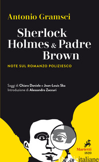 SHERLOCK HOLMES & PADRE BROWN. NOTE SUL ROMANZO POLIZIESCO - GRAMSCI ANTONIO