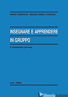 INSEGNARE E APPRENDERE IN GRUPPO. SECOND COOPERATIVE LEARNING - COMOGLIO MARIO