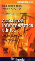 ASSISTENZA INFERMIERISTICA CLINICA. TECNICA E PROCEDURE - GRIFFIN PERRY ANNE; POTTER PATRICIA A.
