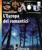 EUROPA DEI ROMANTICI (L') - GONELLA B. (CUR.)