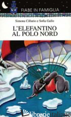 ELEFANTINO AL POLO NORD (L') - GALLO SOFIA