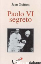 PAOLO VI SEGRETO - GUITTON JEAN