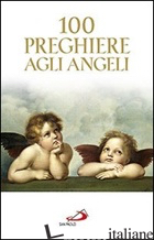 100 PREGHIERE AGLI ANGELI - AA.VV.
