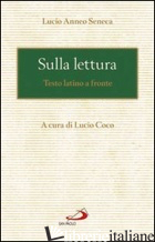 SULLA LETTURA. TESTO LATINO A FRONTE - SENECA LUCIO ANNEO; COCO L. (CUR.)