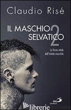 MASCHIO SELVATICO. LA FORZA VITALE DELL'ISTINTO MASCHILE (IL). VOL. 2 - RISE' CLAUDIO