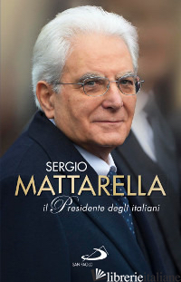 SERGIO MATTARELLA. IL PRESIDENTE DEGLI ITALIANI - FERRIGATO R. (CUR.); GRASSO G. (CUR.)