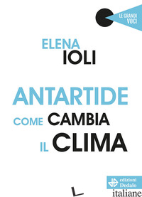 ANTARTIDE, COME CAMBIA IL CLIMA - IOLI ELENA
