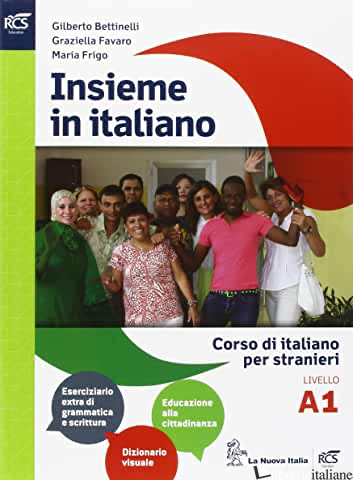 INSIEME IN ITALIANO. LIVELLO A1. PER LE SCUOLE SUPERIORI - BETTINELLI GILBERTO; FAVARO GRAZIELLA; FRIGO MARIA