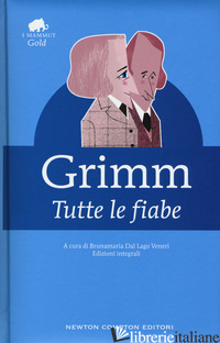 TUTTE LE FIABE - GRIMM JACOB; GRIMM WILHELM; DAL LAGO VENERI B. (CUR.)