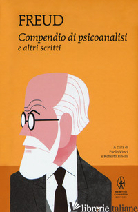 COMPENDIO DI PSICOANALISI E ALTRI SCRITTI - FREUD SIGMUND; FINELLI R. (CUR.); VINCI P. (CUR.)