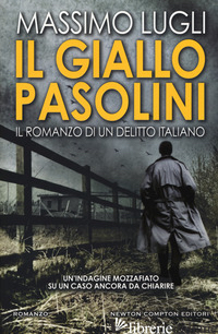 GIALLO PASOLINI. IL ROMANZO DI UN DELITTO ITALIANO (IL) - LUGLI MASSIMO