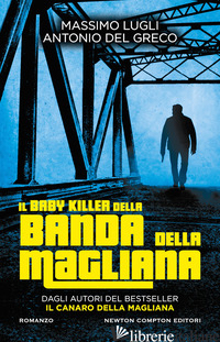 BABY KILLER DELLA BANDA DELLA MAGLIANA (IL) - LUGLI MASSIMO; DEL GRECO ANTONIO