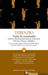 TUTTE LE COMMEDIE. TESTO LATINO A FRONTE - TERENZIO P. AFRO; SCAFFIDI ABBATE M. (CUR.)