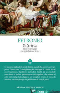 SATYRICON. TESTO LATINO A FRONTE. EDIZ. INTEGRALE - PETRONIO ARBITRO; CIBOTTO G. A. (CUR.)