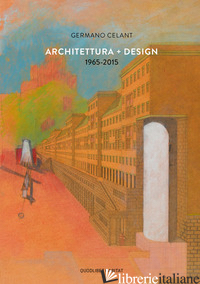 ARCHITETTURA-DESIGN 1965-2015 - CELANT GERMANO