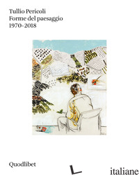 FORME DEL PAESAGGIO 1970-2018. EDIZ. A COLORI - PERICOLI TULLIO