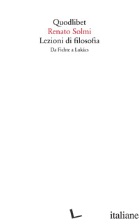 LEZIONI DI FILOSOFIA. DA FICHTE A LUKACS - SOLMI RENATO; GATTO M. (CUR.)